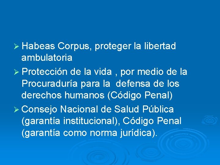 Ø Habeas Corpus, proteger la libertad ambulatoria Ø Protección de la vida , por