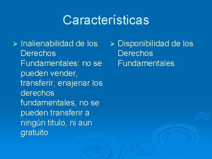 Características Ø Inalienabilidad de los Ø Disponibilidad de los Derechos Fundamentales: no se Fundamentales