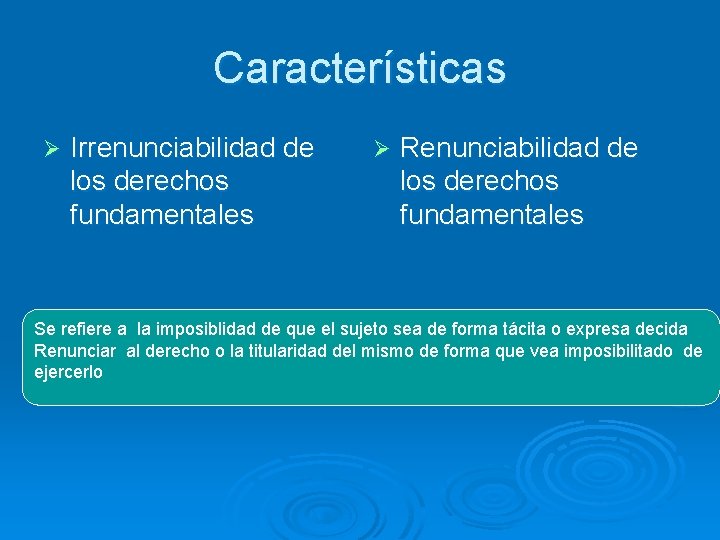 Características Ø Irrenunciabilidad de los derechos fundamentales Ø Renunciabilidad de los derechos fundamentales Se