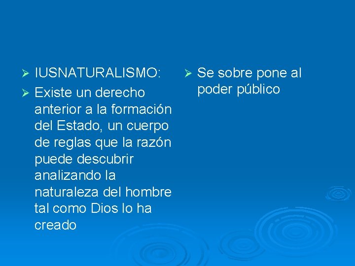 IUSNATURALISMO: Ø Se sobre pone al poder público Ø Existe un derecho anterior a