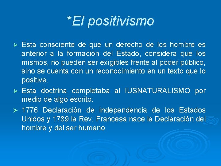 *El positivismo Esta consciente de que un derecho de los hombre es anterior a