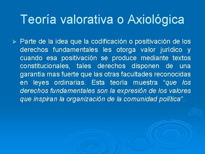 Teoría valorativa o Axiológica Ø Parte de la idea que la codificación o positivación