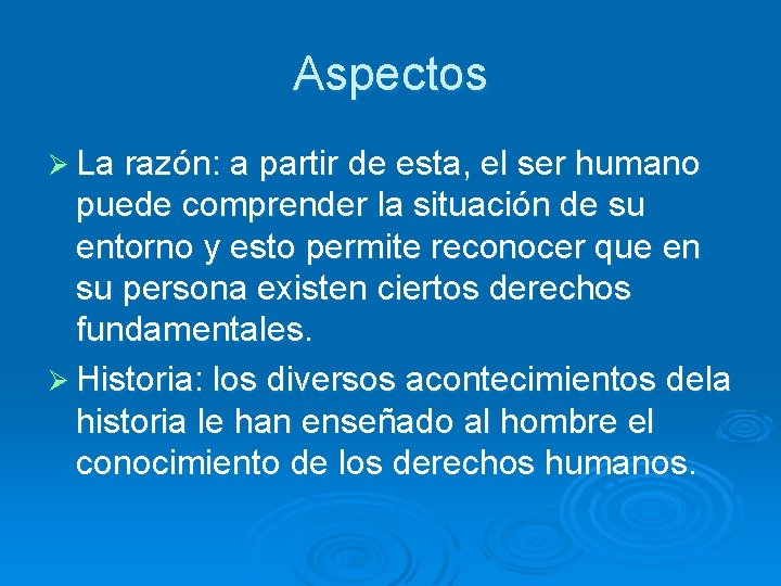 Aspectos Ø La razón: a partir de esta, el ser humano puede comprender la