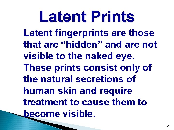 Latent Prints Latent fingerprints are those that are “hidden” and are not visible to