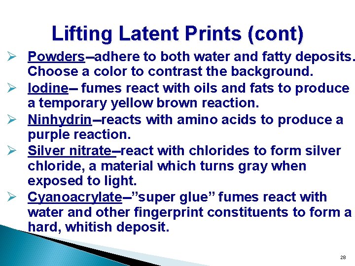 Lifting Latent Prints (cont) Ø Powders--adhere to both water and fatty deposits. Choose a