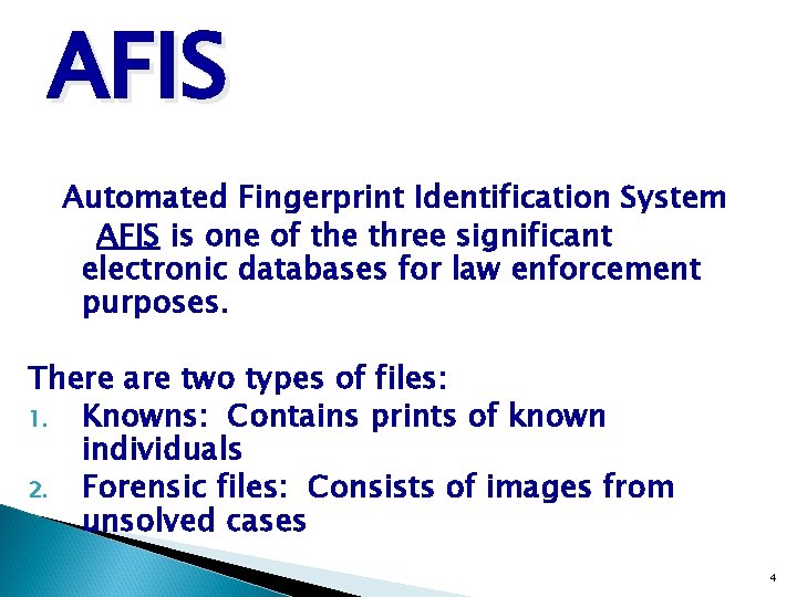 AFIS Automated Fingerprint Identification System AFIS is one of the three significant electronic databases