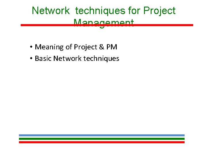 Network techniques for Project Management • Meaning of Project & PM • Basic Network