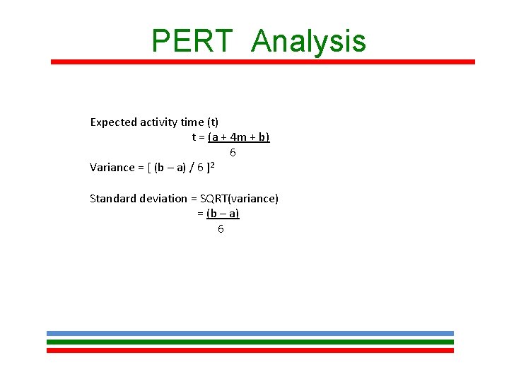 PERT Analysis Expected activity time (t) t = (a + 4 m + b)