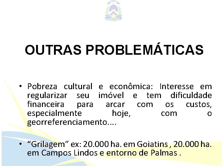 OUTRAS PROBLEMÁTICAS • Pobreza cultural e econômica: Interesse em regularizar seu imóvel e tem