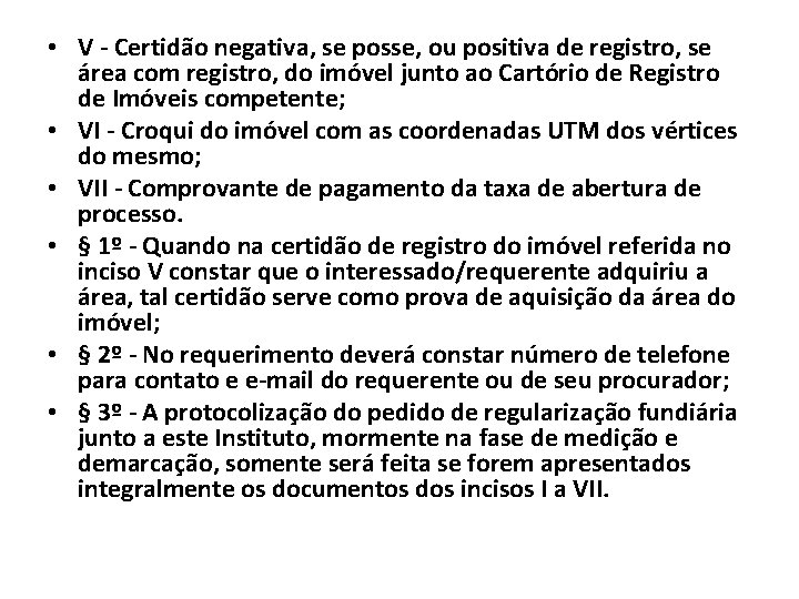  • V - Certidão negativa, se posse, ou positiva de registro, se área