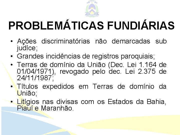 PROBLEMÁTICAS FUNDIÁRIAS • Ações discriminatórias não demarcadas sub judíce; • Grandes incidências de registros