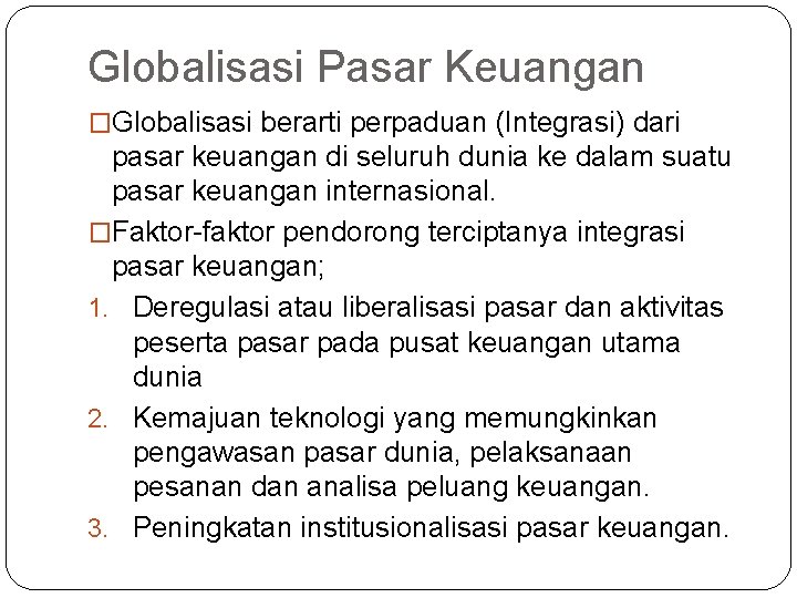 Globalisasi Pasar Keuangan �Globalisasi berarti perpaduan (Integrasi) dari pasar keuangan di seluruh dunia ke