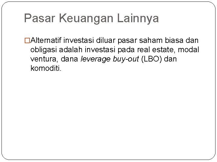 Pasar Keuangan Lainnya �Alternatif investasi diluar pasar saham biasa dan obligasi adalah investasi pada