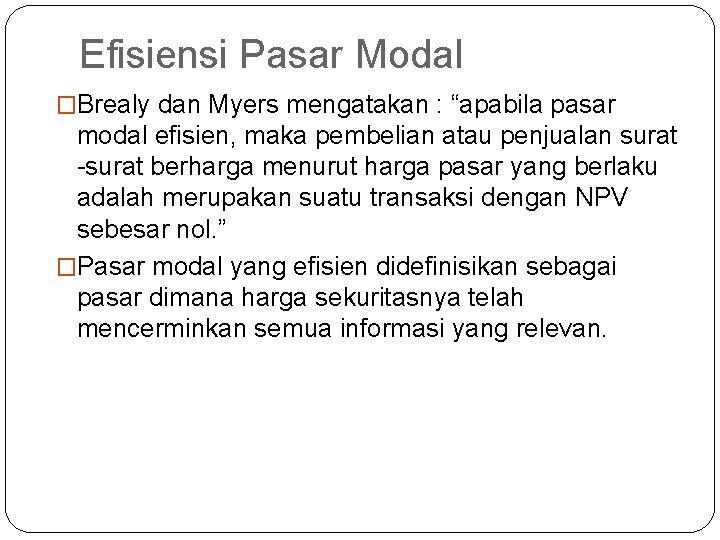 Efisiensi Pasar Modal �Brealy dan Myers mengatakan : “apabila pasar modal efisien, maka pembelian