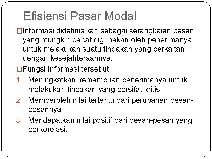 Efisiensi Pasar Modal �Informasi didefinisikan sebagai serangkaian pesan yang mungkin dapat digunakan oleh penerimanya