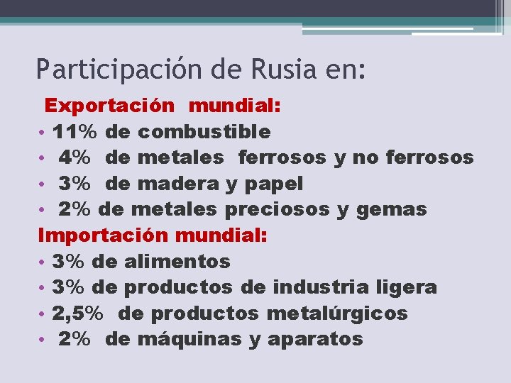 Participación de Rusia en: Exportación mundial: • 11% de combustible • 4% de metales