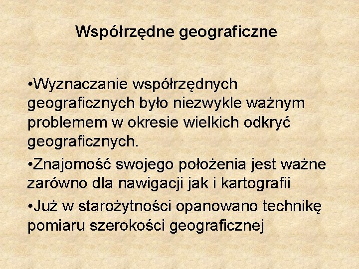 Współrzędne geograficzne • Wyznaczanie współrzędnych geograficznych było niezwykle ważnym problemem w okresie wielkich odkryć