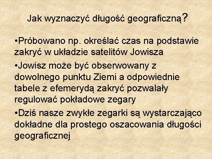 Jak wyznaczyć długość geograficzną? • Próbowano np. określać czas na podstawie zakryć w układzie