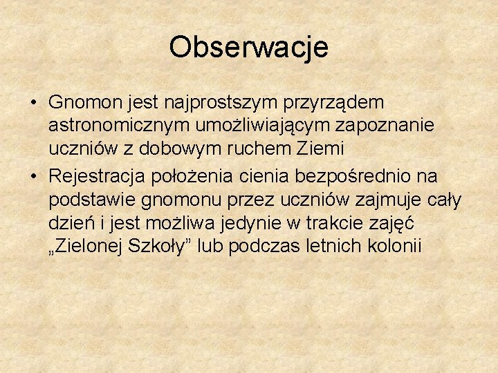 Obserwacje • Gnomon jest najprostszym przyrządem astronomicznym umożliwiającym zapoznanie uczniów z dobowym ruchem Ziemi