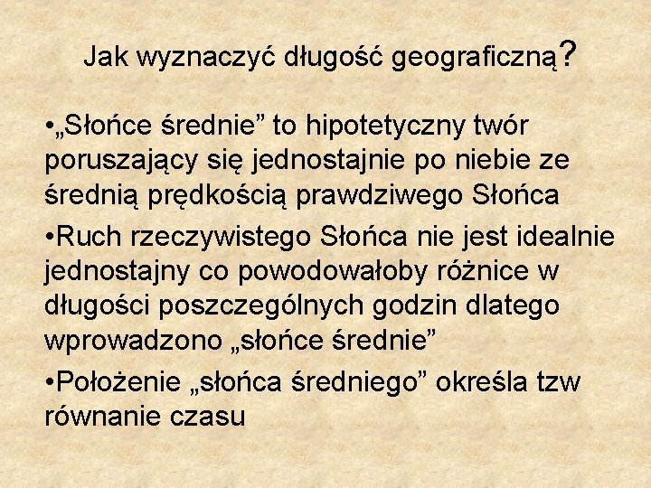 Jak wyznaczyć długość geograficzną? • „Słońce średnie” to hipotetyczny twór poruszający się jednostajnie po