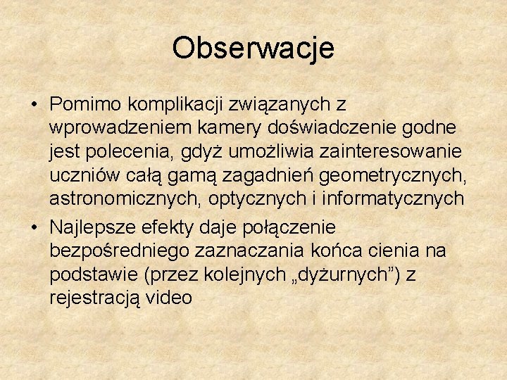 Obserwacje • Pomimo komplikacji związanych z wprowadzeniem kamery doświadczenie godne jest polecenia, gdyż umożliwia