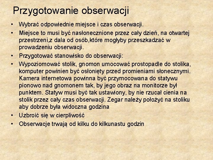 Przygotowanie obserwacji • Wybrać odpowiednie miejsce i czas obserwacji. • Miejsce to musi być