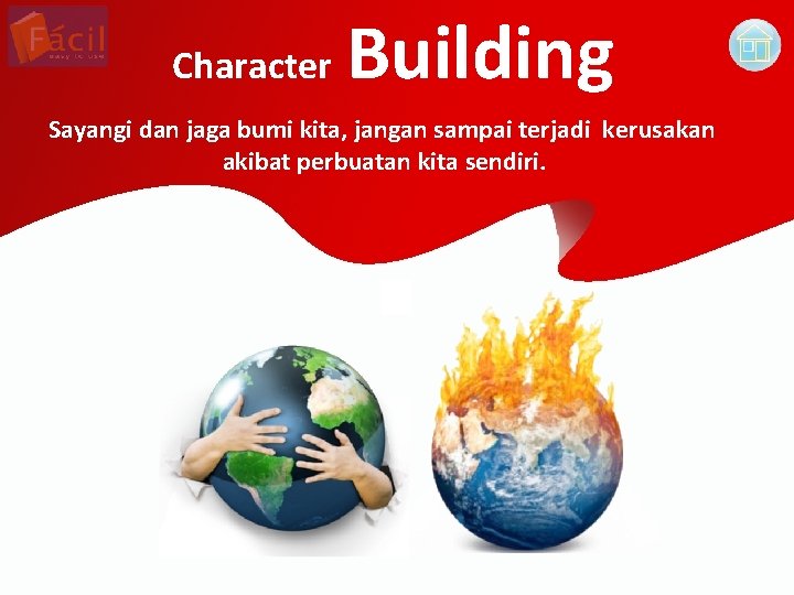 Character Building Sayangi dan jaga bumi kita, jangan sampai terjadi kerusakan akibat perbuatan kita