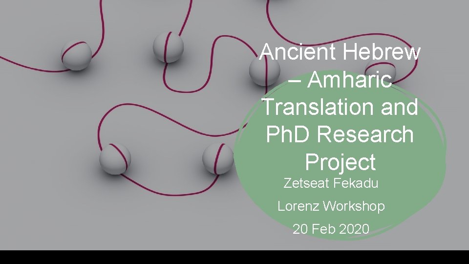 Ancient Hebrew – Amharic Translation and Ph. D Research Project Zetseat Fekadu Lorenz Workshop