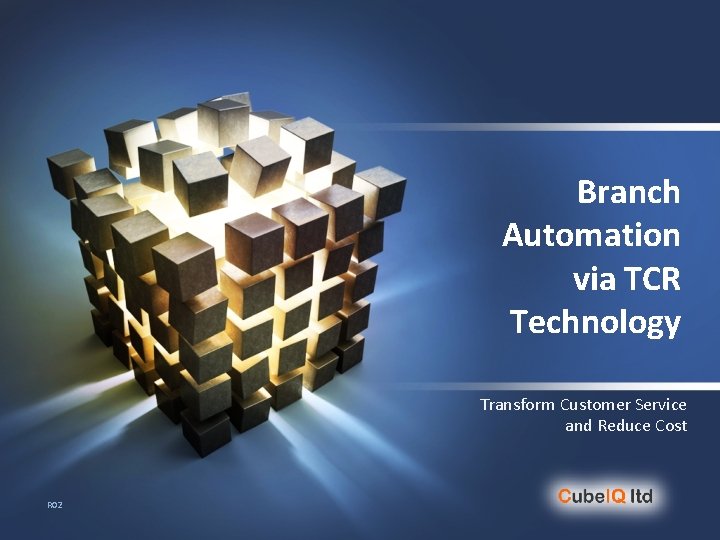 Branch Automation via TCR Technology Transform Customer Service and Reduce Cost R 02 