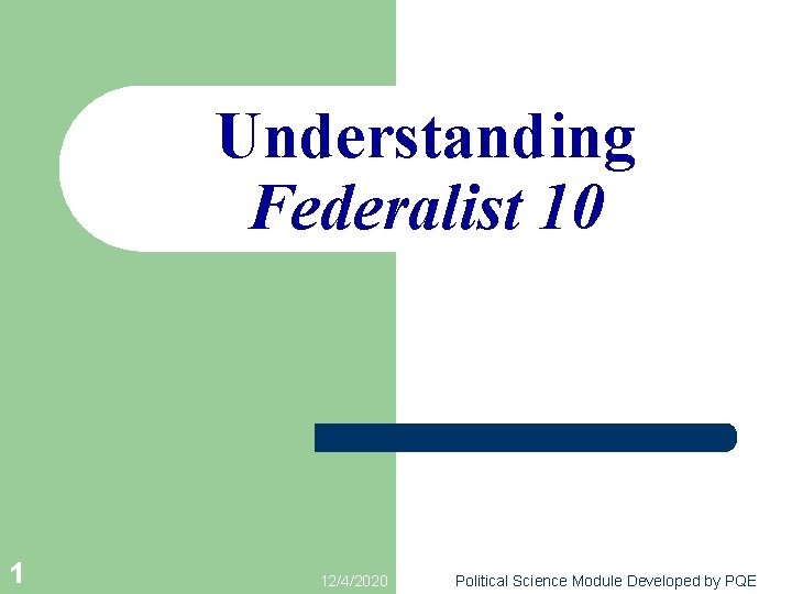 Understanding Federalist 10 1 12/4/2020 Political Science Module Developed by PQE 