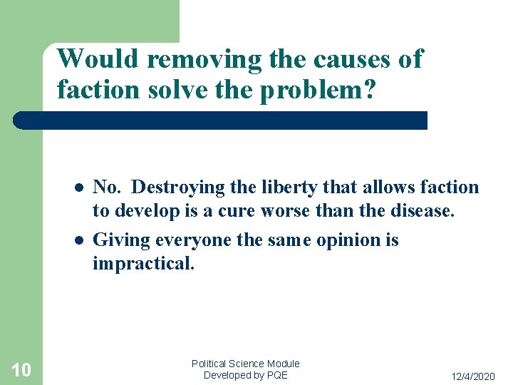 Would removing the causes of faction solve the problem? l l 10 No. Destroying