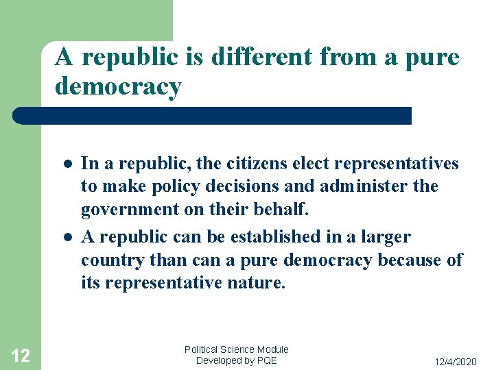 A republic is different from a pure democracy l l 12 In a republic,