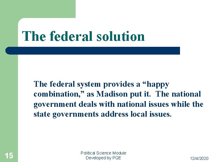 The federal solution The federal system provides a “happy combination, ” as Madison put