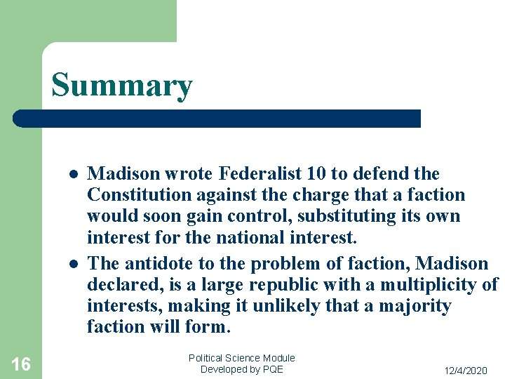 Summary l l 16 Madison wrote Federalist 10 to defend the Constitution against the