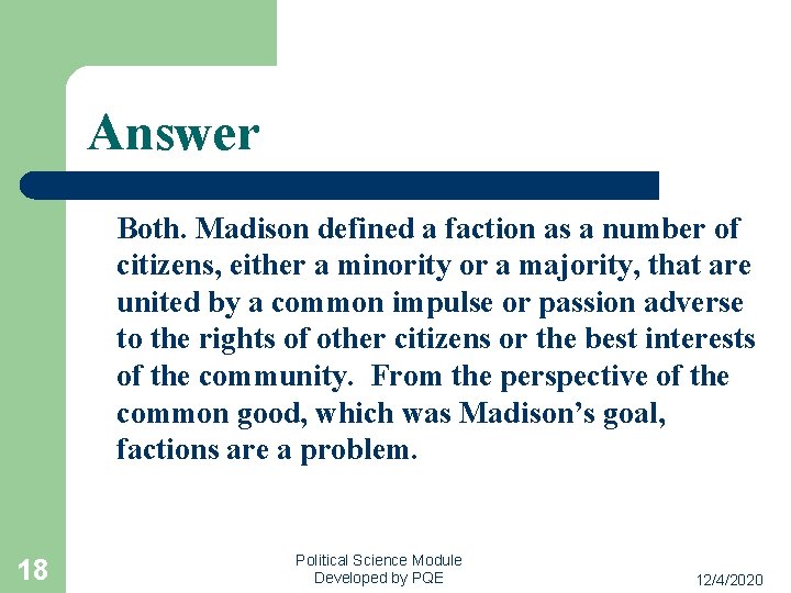 Answer Both. Madison defined a faction as a number of citizens, either a minority