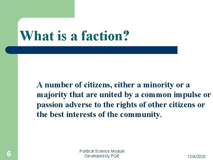 What is a faction? A number of citizens, either a minority or a majority