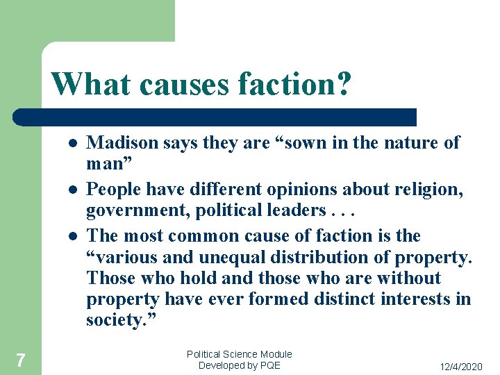 What causes faction? l l l 7 Madison says they are “sown in the