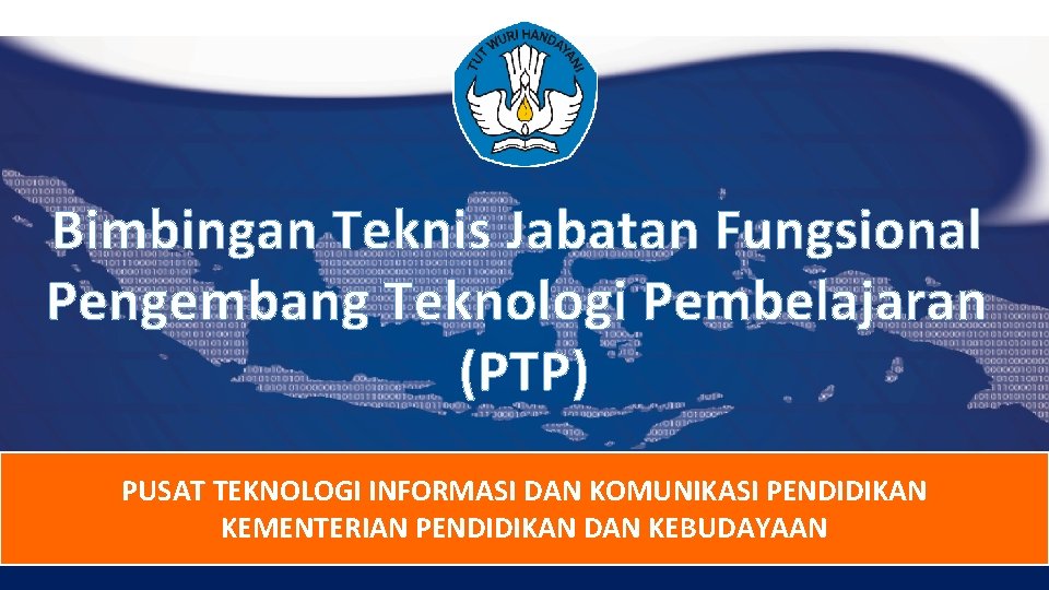 Bimbingan Teknis Jabatan Fungsional Pengembang Teknologi Pembelajaran (PTP) PUSAT TEKNOLOGI INFORMASI DAN KOMUNIKASI PENDIDIKAN