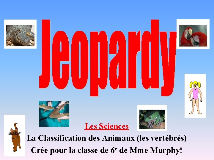 Les Sciences La Classification des Animaux (les vertébrés) Crée pour la classe de 6