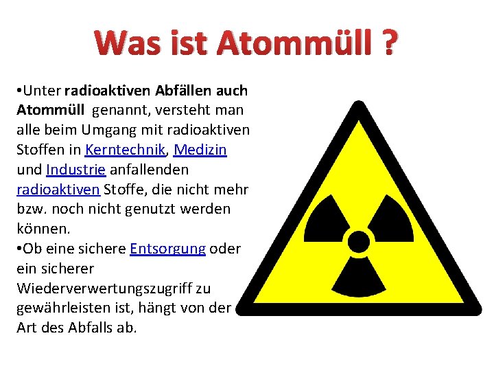 Was ist Atommüll ? • Unter radioaktiven Abfällen auch Atommüll genannt, versteht man alle Was ist Atommüll ? • Unter radioaktiven Abfällen auch Atommüll genannt, versteht man alle