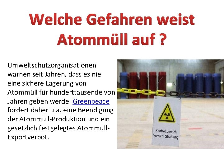 Welche Gefahren weist Atommüll auf ? Umweltschutzorganisationen warnen seit Jahren, dass es nie eine Welche Gefahren weist Atommüll auf ? Umweltschutzorganisationen warnen seit Jahren, dass es nie eine