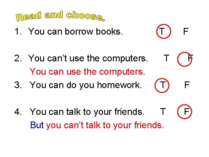 1. You can borrow books. 2. You can’t use the computers. You can use