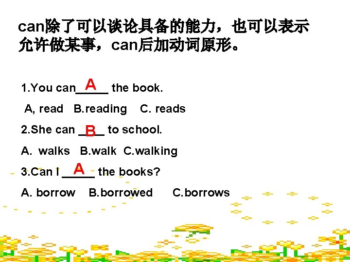 can除了可以谈论具备的能力，也可以表示 允许做某事，can后加动词原形。 A the book. 1. You can_____ A, read B. reading C. reads