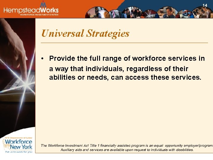 14 Universal Strategies • Provide the full range of workforce services in a way