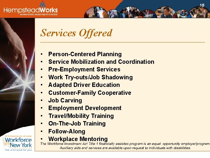 15 Services Offered • • • Person-Centered Planning Service Mobilization and Coordination Pre-Employment Services