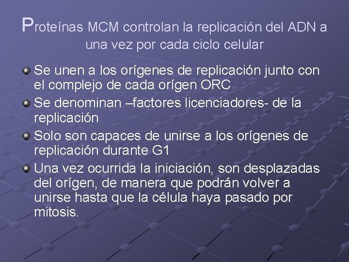 Proteínas MCM controlan la replicación del ADN a una vez por cada ciclo celular Proteínas MCM controlan la replicación del ADN a una vez por cada ciclo celular