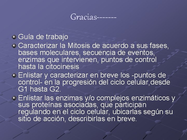 Gracias------Guía de trabajo Caracterizar la Mitosis de acuerdo a sus fases, bases moleculares, secuencia Gracias------Guía de trabajo Caracterizar la Mitosis de acuerdo a sus fases, bases moleculares, secuencia
