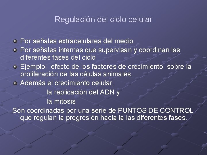 Regulación del ciclo celular Por señales extracelulares del medio Por señales internas que supervisan Regulación del ciclo celular Por señales extracelulares del medio Por señales internas que supervisan