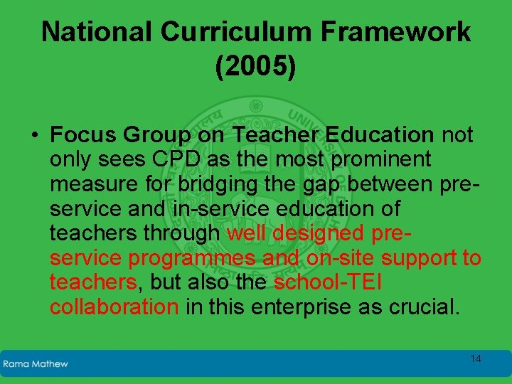 National Curriculum Framework (2005) • Focus Group on Teacher Education not only sees CPD