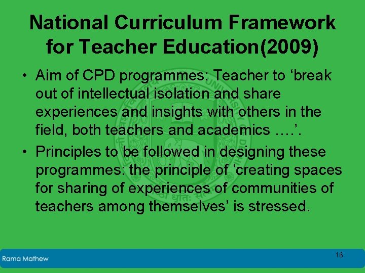 National Curriculum Framework for Teacher Education(2009) • Aim of CPD programmes: Teacher to ‘break